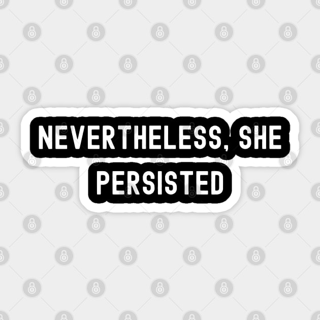 Nevertheless, She Persisted, International Women's Day, Perfect gift for womens day, 8 march, 8 march international womans day, 8 march Sticker by DivShot 